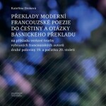 Překlady moderní francouzské poezie do češtiny otázky básnického překladu Kateřina Drsková