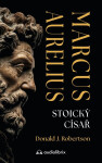 Marcus Aurelius - Stoický císař - Donald Robertson