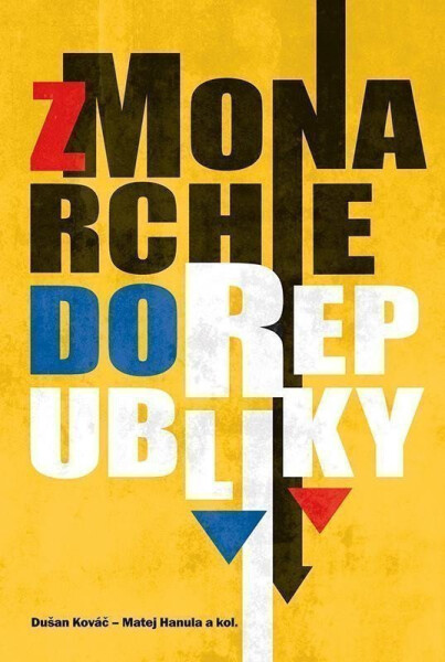 Z monarchie do republiky. Spoločnosť na Slovensku od konca 19. storočia do roku 1945 - Martin Hanula
