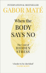 When the Body Says No the Cost of Hidden Stress Gábor Maté
