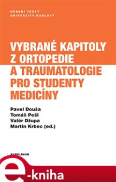 Vybrané kapitoly z ortopedie a traumatologie pro studenty medicíny - Pavel Douša, Tomáš Pešl, Valér Džupa e-kniha