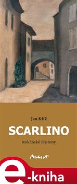 Scarlino. Toskánské fejetony - Jan Kříž e-kniha