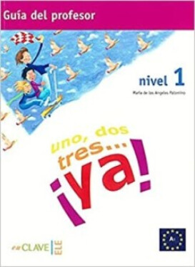 Uno, dos, tres… ¡ya! 1 - Guía para el profesor 1 (A1)