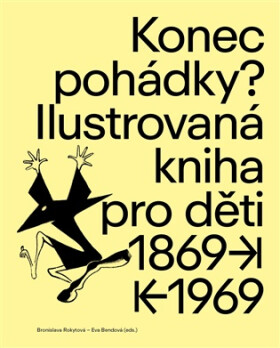 Konec pohádky? - Ilustrovaná kniha pro děti 1869-1969 - Eva Bendová