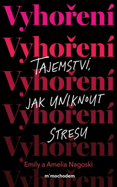 Vyhoření: Tajemství, jak uniknout z bludného kruhu stresu - Emily Nagoski, Amelia Nagoski