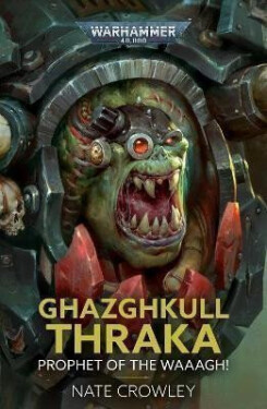 Ghazghkull Thraka: Prophet of the Waaagh! - Nate Crowley