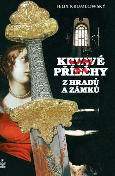 Krvavé příběhy z hradů a zámků - Felix Krumlowský