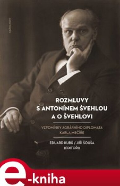 Rozmluvy s Antonínem Švehlou a o Švehlovi. Vzpomínky agrárního diplomata Karla Mečíře - Eduard Kubů e-kniha