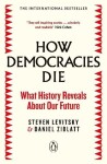 How Democracies Die The International Bestseller: What History Reveals About Our Future Steven Levitsky