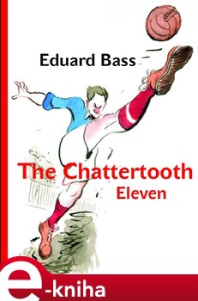 The Chattertooth Eleven - Eduard Bass e-kniha