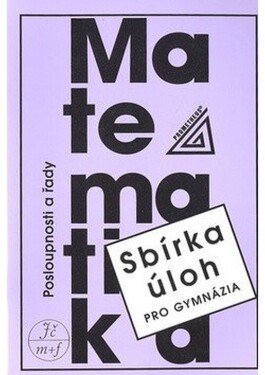 Sbírka úloh pro gymnázia Posloupnosti řady