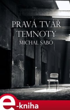 Pravá tvář temnoty - Michal Sabó e-kniha