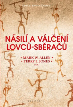 Násilí a válčení lovců-sběračů - Allen Mark W.