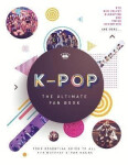 K-Pop: The Ultimate Fan Book: Your Essential Guide to the Hottest K-Pop Bands - Malcolm Croft