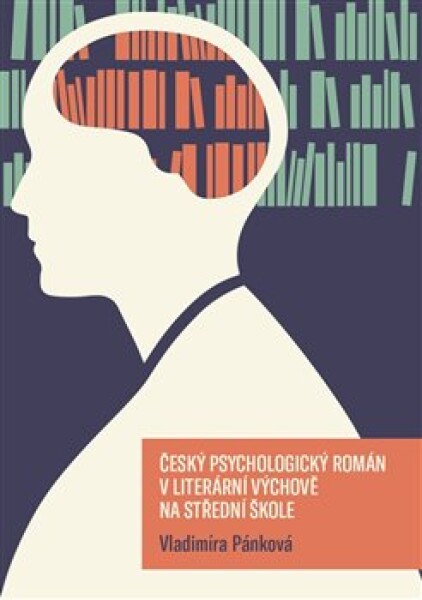 Český psychologický román v literární výchově na střední škole - Vladimíra Pánková