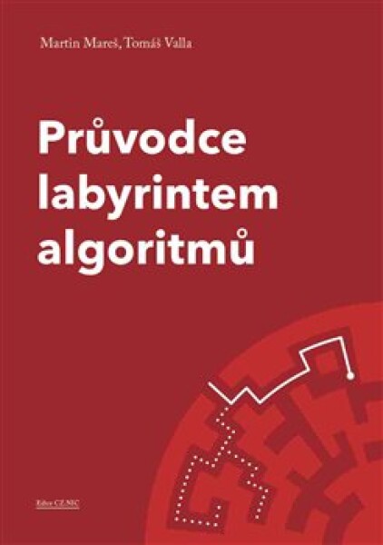 Průvodce labyrintem algoritmů Martin Mareš, Tomáš Valla