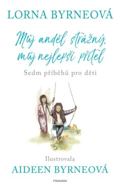 Můj anděl strážný, můj nejlepší přítel - Sedm příběhů pro děti - Lorna Byrne