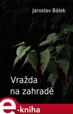 Vražda na zahradě - Jaroslav Bálek e-kniha