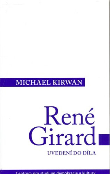 René Girard: Uvedení do díla - Michael Kirwan