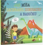 Jak Míša zachránil dinosaury a babičku - Dětské knihy se jmény - Šimon Matějů