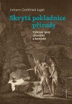 Skrytá pokladnice přírody - Vybrané spisy chymické a hornické - Johann Gottfried Jugel