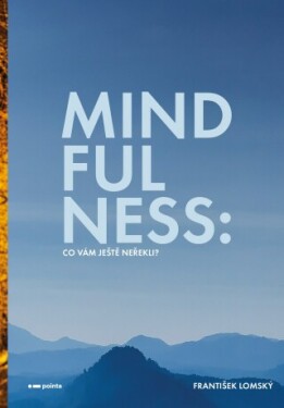 Mindfulness: Co vám ještě neřekli? - František Lomský - e-kniha