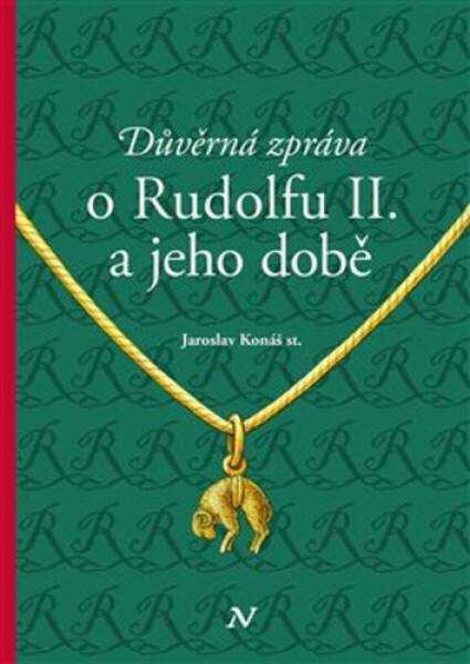 Důvěrná zpráva o Rudolfovi II. a jeho době - Jaroslav Konáš