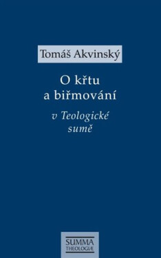 O křtu a biřmování v Teologické sumě - Tomáš Akvinský