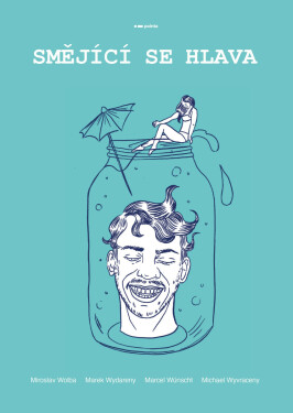 Smějící se hlava - Wažik Marian, Marcel Wünscht, Marek Wydareny, Michael Wyvraceny, Miroslav Wolba