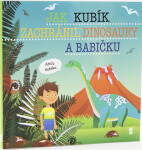 Jak Kubík zachránil dinosaury a babičku - Dětské knihy se jmény - Šimon Matějů