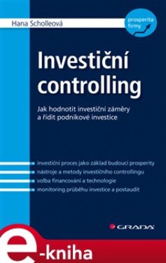 Investiční controlling. Jak hodnotit investiční záměry a řídit podnikové investice - Hana Scholleová e-kniha