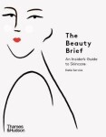 The Beauty Brief : An Insider´s Guide to Skincare - Katie Service