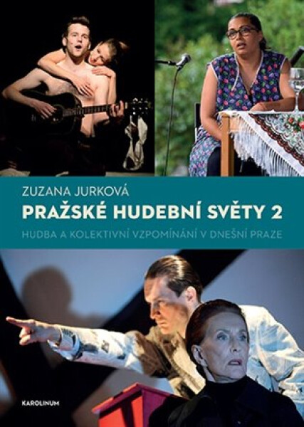 Pražské hudební světy 2. - Hudba a kolektivní vzpomínání v dnešní Praze - Zuzana Jurková
