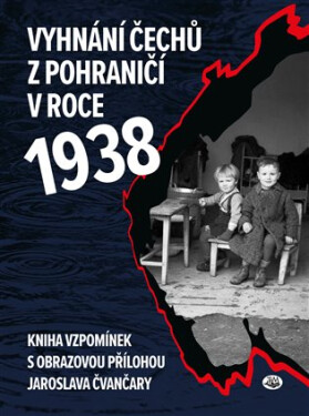 Vyhnání Čechů z pohraničí v roce 1938 - Jaroslav Čvančara
