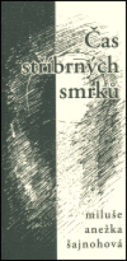 Čas stříbrných smrků Miluše Anežka Šajnohová,