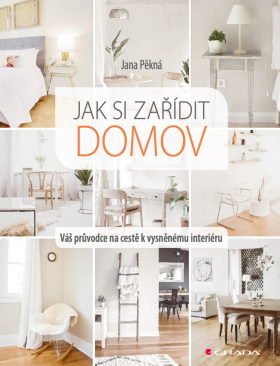 Jak si zařídit domov - Jana Pěkná