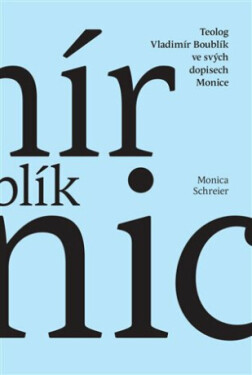 Teolog Vladimír Boublík ve svých dopisech Monice - Monica Schreier