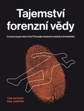 Tajemství forenzní vědy - Co prozrazuje místo činu? Poznejte skutečné metody kriminalistiky - Tom Jackson
