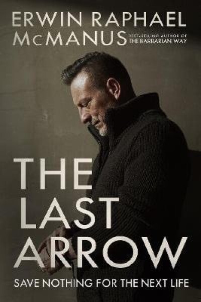 Last Arrow - Erwin Raphael McManus