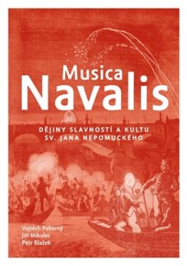 Musica Navalis - Dějiny slavností a kultu sv. Jana Nepomuckého - Vojtěch Pokorný