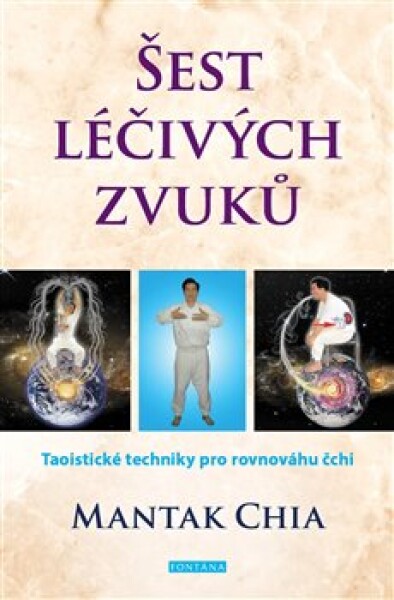 Šest léčivých zvuků - Taoistické techniky pro rovnováhu čchi - Mantak Chia