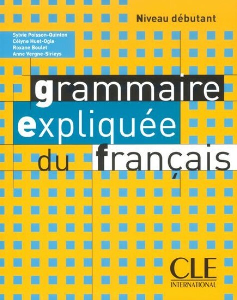 Grammaire expliquée: Débutant Livre de l´éleve - Sylvie Poisson-Quinton