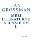 Mezi literaturou a divadlem I. - Jan Grossman