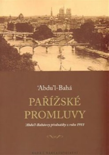 Pařížské promluvy - ‘Abdu’l-Baháovy přednášky z roku 1911 - Abbás Effendí Abdu’l-Bahá