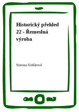 Historický přehled 22 - Řemeslná výroba - Simona Kotlárová
