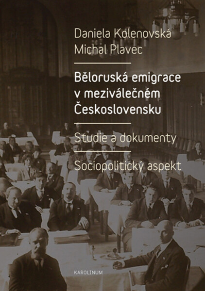 Běloruská emigrace v meziválečném Československu. Studie a dokumenty. - Michal Plavec, Daniela Kolenovská