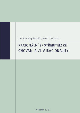 Racionální spotřebitelské chování a vliv iracionality - Vratislav Kozák, Jan Závodný Pospíšil