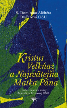Kristus Ve?kňaz a Najsvätejšia Matka Pána - Dominika Dufferová