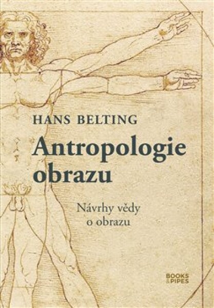 Antropologie obrazu - Návrhy vědy o obrazu - Hans Belting