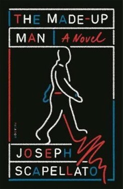 The Made-Up Man : A Novel - Joseph Scapellato